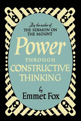 Power Through Constructive Thinking - Fox, Emmet