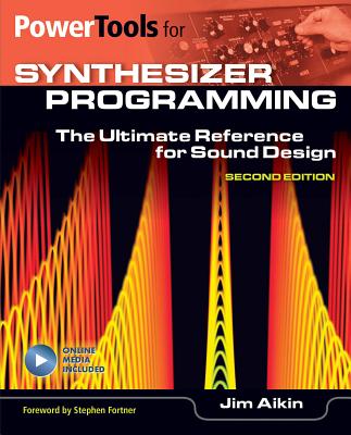 Power Tools for Synthesizer Programming: The Ultimate Reference for Sound Design - Aikin, Jim