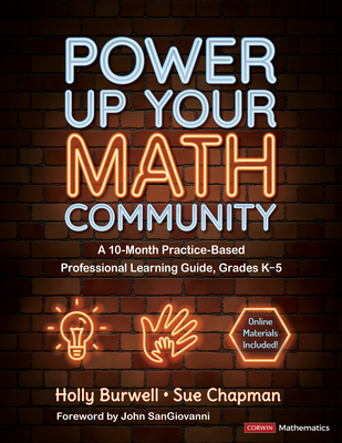 Power Up Your Math Community: A 10-Month Practice-Based Professional Learning Guide, Grades K-5 - Burwell, Holly, and Chapman, Sue