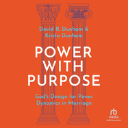 Power with Purpose: God's Design for Power Dynamics Inmarriage