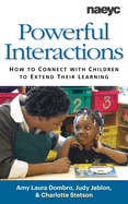 Powerful Interactions: How to Connect with Children to Extend Their Learning, Second Edition