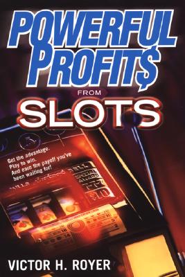 Powerful Profits from Slots - Royer, Victor H