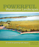 Powerful Watercolor Landscapes: 30 Tools for Painting with Impact