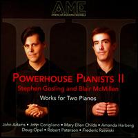 Powerhouse Pianists, Vol. 2: Works for Two Pianos - Blair McMillen (piano); Stephen Gosling (piano)