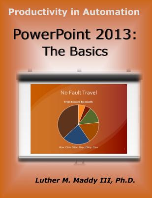 PowerPoint 2013: The Basics - Maddy III, Luther M