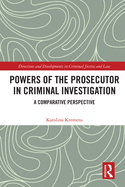 Powers of the Prosecutor in Criminal Investigation: A Comparative Perspective