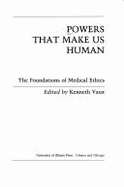 Powers That Make Us Human: The Foundations of Medical Ethics