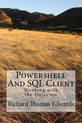 Powershell And SQL Client: Working with the Dataview - Edwards, Richard Thomas