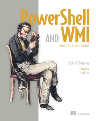 Powershell and Wmi: Covers 150 Practical Techniques - Siddaway, Richard