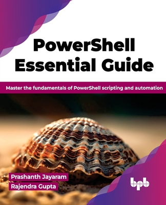 PowerShell Essential Guide: Master the fundamentals of PowerShell scripting and automation (English Edition) - Jayaram, Prashanth, and Gupta, Rajendra