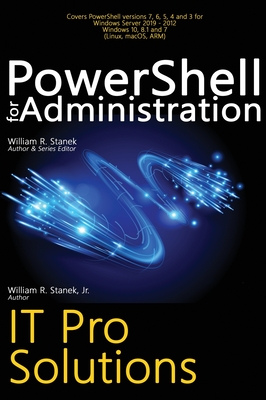 PowerShell for Administration, IT Pro Solutions: Professional Reference Edition - Stanek, William R