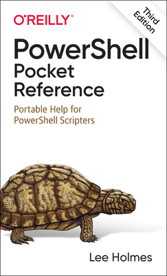 PowerShell Pocket Reference: Portable Help for PowerShell Scripters - Holmes, Lee