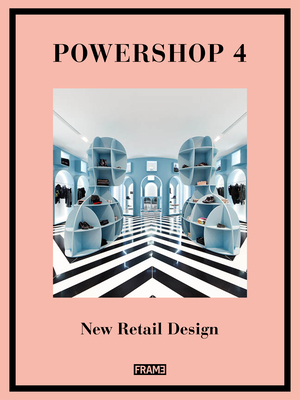 Powershop 4: New Retail Design - Van Rossum-Willems, Marlous (Compiled by)