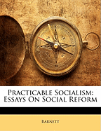Practicable Socialism: Essays on Social Reform