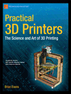 Practical 3D Printers: The Science and Art of 3D Printing