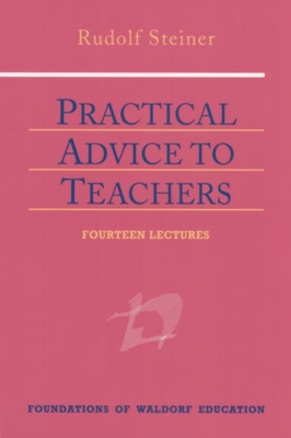 Practical Advice to Teachers: (Cw 294) Volume 2 - Steiner, Rudolf, and Schmitt-Stegmann, Astrid (Foreword by), and Collis, Johanna (Translated by)
