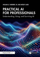 Practical AI for Professionals: Understanding, Using, and Surviving AI
