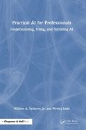 Practical AI for Professionals: Understanding, Using, and Surviving AI