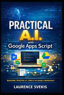 Practical AI with Google Apps Script: Build Real Products with LLMs, RAG, and Intelligent Interfaces