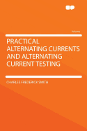 Practical Alternating Currents and Alternating Current Testing