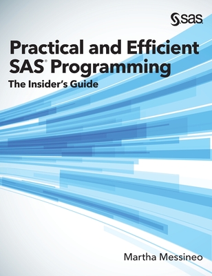 Practical and Efficient SAS Programming: The Insider's Guide (Hardcover edition) - Messineo, Martha