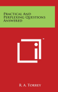 Practical And Perplexing Questions Answered - Torrey, R a