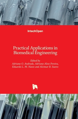 Practical Applications in Biomedical Engineering - Andrade, Adriano (Editor), and Soares, Alcimar (Editor), and Pereira, Adriano (Editor)