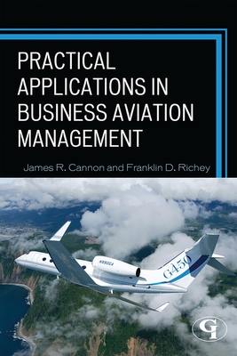 Practical Applications in Business Aviation Management - Cannon, James R, and Richey, Franklin D