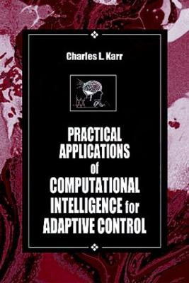 Practical Applications of Computational Intelligence for Adaptive Control - Jain, Lakhmi C (Editor), and Karr, Charles