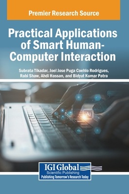Practical Applications of Smart Human-Computer Interaction - Tikadar, Subrata (Editor), and Rodrigues, Joel Jos Puga Coelho (Editor), and Shaw, Rabi (Editor)
