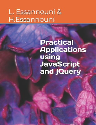 Practical Applications using JavaScript and jQuery - Essannouni, Hassane, and Essannouni, Leila