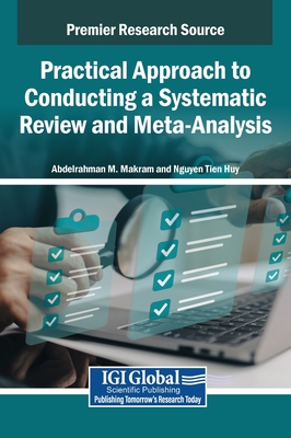 Practical Approach to Conducting a Systematic Review and Meta-Analysis - Makram, Abdelrahman M (Editor), and Huy, Nguyen Tien (Editor)