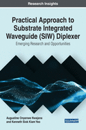 Practical Approach to Substrate Integrated Waveguide (Siw) Diplexer: Emerging Research and Opportunities