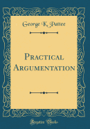 Practical Argumentation (Classic Reprint)