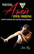 Practical Arnis Stick Fighting: Vortex Control Stick Fighting for Self-Defense