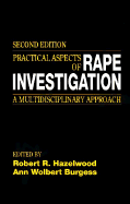 Practical Aspects of Rape Investigation: A Multidisciplinary Approach, Second Edition - Hazelwood, Robert R (Editor), and Burgess, Ann Wolbert (Editor)