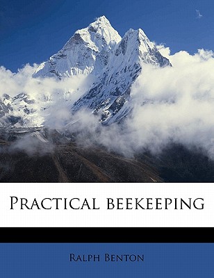 Practical Beekeeping - Benton, Ralph