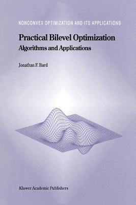Practical Bilevel Optimization: Algorithms and Applications - Bard, Jonathan F.
