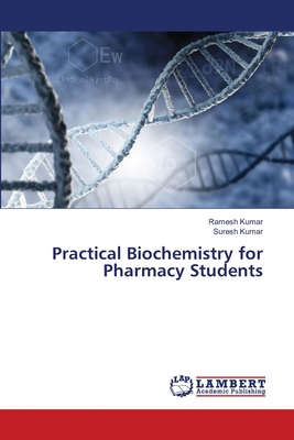 Practical Biochemistry for Pharmacy Students - Kumar, Ramesh, and Kumar, Suresh