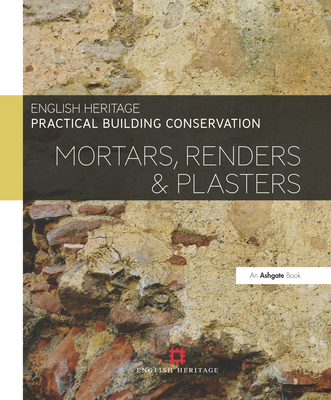 Practical Building Conservation: Mortars, Renders and Plasters - England, Historic