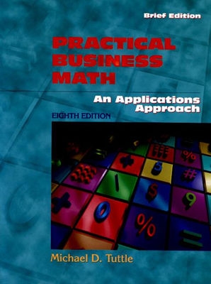 Practical Business Math: An Applications Approach, Brief Edition - Tuttle, Michael D