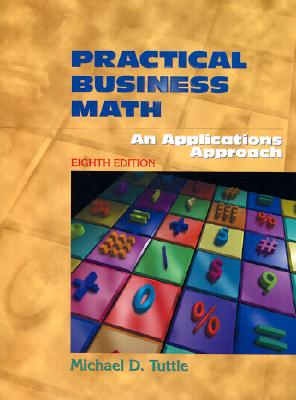 Practical Business Math: An Applications Approach - Tuttle, Michael D