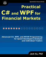 Practical C# and Wpf for Financial Markets: Advanced C#, Wpf, and MVVM Programming for Quant Developers/Analysts and Individual Traders