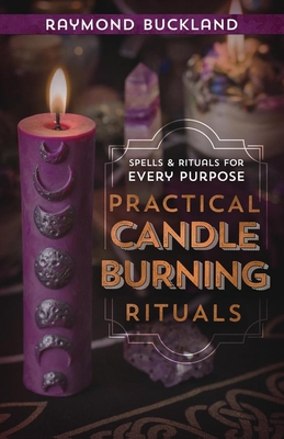 Practical Candleburning Rituals: Spells and Rituals for Every Purpose - Buckland, Raymond