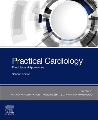 Practical Cardiology: Principles and Approaches - Maleki, Majid, MD, FACC (Editor), and Alizadehasl, Azin, MD, FACC (Editor), and Haghjoo, Majid, MD, FACC (Editor)