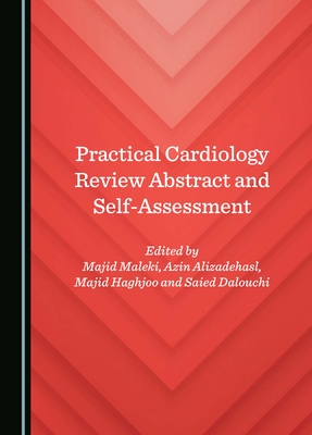 Practical Cardiology Review Abstract and Self-Assessment - Maleki, Majid (Editor), and Alizadehasl, Azin (Editor), and Haghjoo, Majid (Editor)
