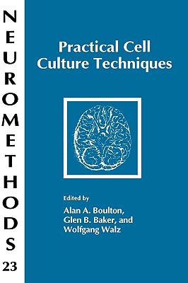 Practical Cell Culture Techniques - Boulton, Alan A (Editor), and Baker, Glen B (Editor), and Walz, Wolfgang (Editor)