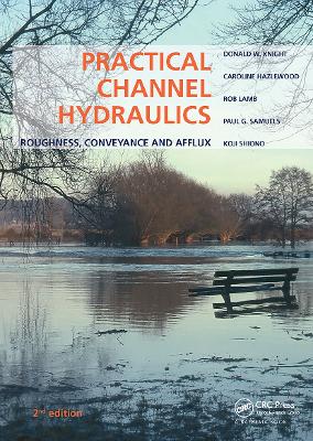 Practical Channel Hydraulics, 2nd edition: Roughness, Conveyance and Afflux - Knight, Donald W., and Hazlewood, Caroline, and Lamb, Rob