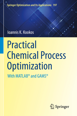Practical Chemical Process Optimization: With MATLAB� and GAMS� - Kookos, Ioannis K.