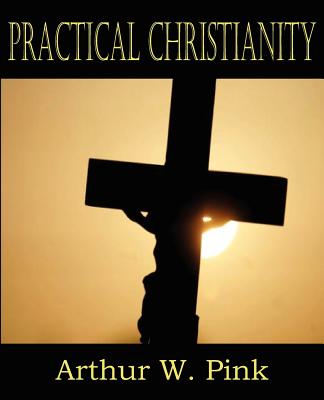 Practical Christianity - Pink, Arthur W